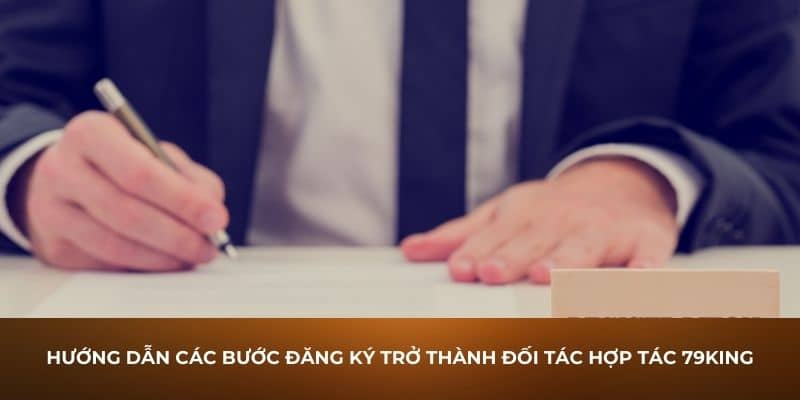 Hướng dẫn các bước đăng ký trở thành đối tác hợp tác 79King